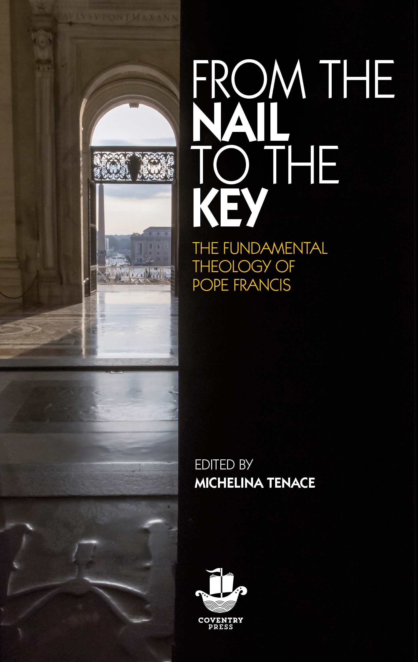 From the Nail to the Key  The Fundamental Theology of Pope Francis / Edited by Michelina Tenace